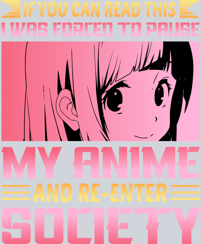 Anime Forced To Pause My Anime Color - STK00262 (DTF Transfers)