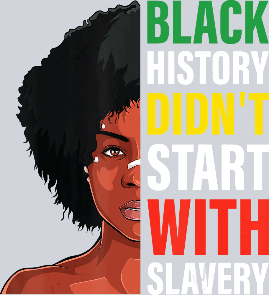 Black History Don't Start With Slavery Afro - STK00672 (DTF Transfers)