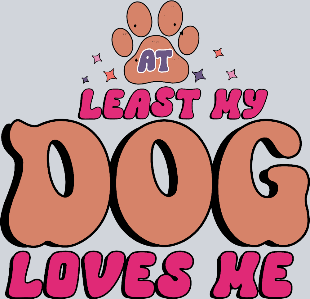 At Least My Dog Loves Me 2 - STK00301 (DTF Transfers)