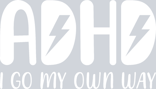 ADHD I Go My Own Way - STK00064 (DTF Transfers)