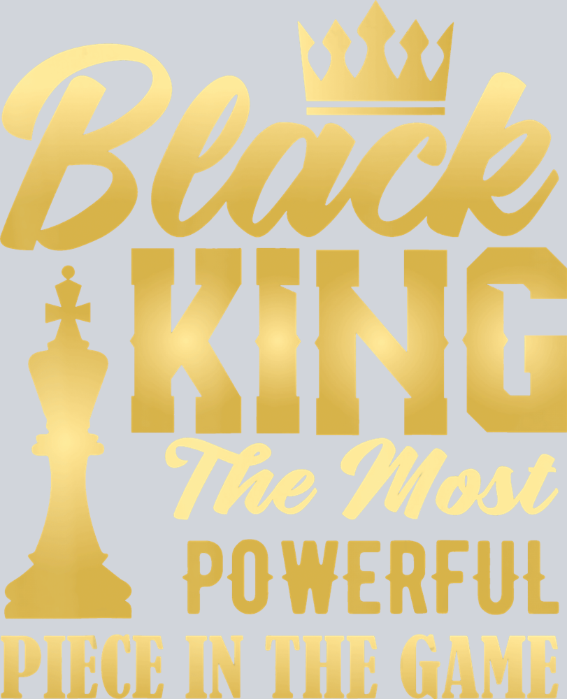 Black King The Most Powerful Piece In The Game Gold Fade - STK00841 (DTF Transfers)